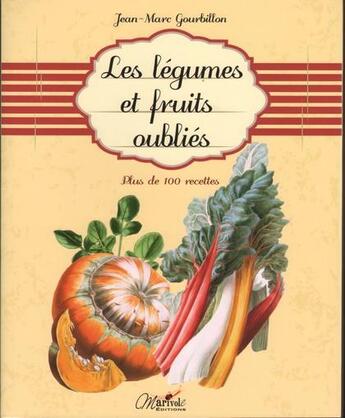 Couverture du livre « Les légumes et fruits oubliés » de Jean-Marc Gourbillon aux éditions Marivole