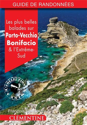 Couverture du livre « Les plus belles balades sur Porto-Vecchio, Bonifacio et l'extrême-sud » de Francois Balestriere aux éditions Clementine