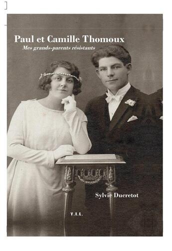 Couverture du livre « Paule et Camille Thomoux : Mes grands-parents résistants » de Sylvie Ducretot aux éditions Yil