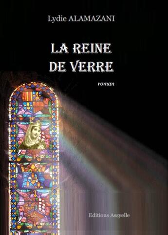 Couverture du livre « La Reine de verre » de Lydie Alamazani aux éditions Assyelle