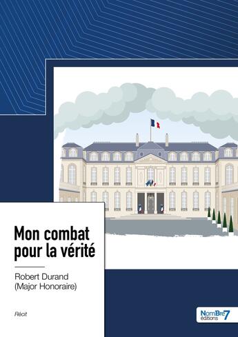 Couverture du livre « Mon combat pour la vérité » de Robert Durand aux éditions Nombre 7