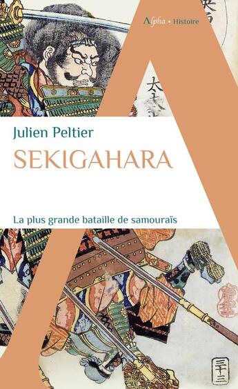 Couverture du livre « Sekigahara, la plus grande bataille de samourais » de Julien Peltier aux éditions Alpha