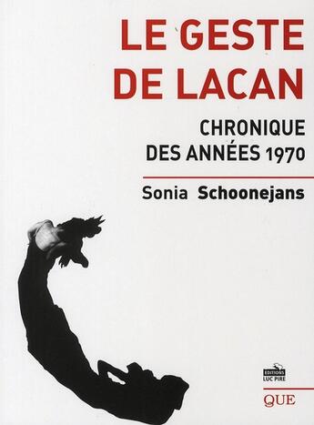 Couverture du livre « Le geste de Lacan ; chronique des années 1970 » de Sonia Schoonejans aux éditions Luc Pire