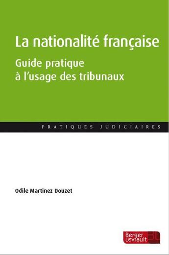 Couverture du livre « La nationalité française : Guide pratique à l'usage des tribunaux » de Odile Martinez Doucet aux éditions Berger-levrault