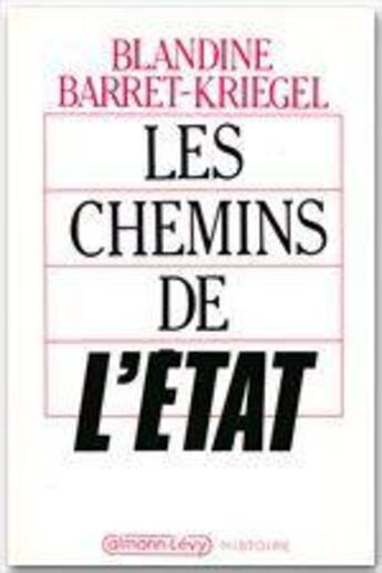 Couverture du livre « Les chemins de l'Etat » de Blandine Barret-Kriegel aux éditions Calmann-levy