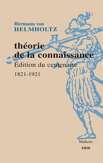 Couverture du livre « Théorie de la connaissance : édition du centenaire 1821-1921 » de Hermann Von Helmholtz aux éditions Vrin