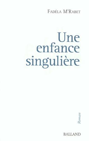 Couverture du livre « Une Enfance Singuliere » de M'Rabet Fadela aux éditions Balland