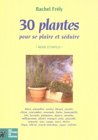 Couverture du livre « 30 plantes pour se plaire et seduire mode d'emploi » de Rachel Frely aux éditions Dauphin