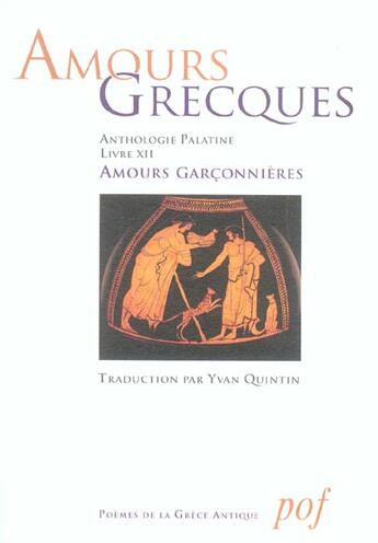 Couverture du livre « Amours Grecques ; Anthologie Palatine Livre Xii ; Amours Garconnieres » de Yvan Quintin aux éditions Pof