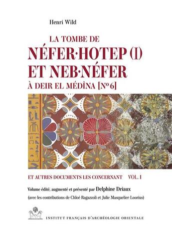 Couverture du livre « MIFAO Tome 103 : la tombe de Néfer·hotep (I) et Neb·néfer à Deir el Médîna [No 6] et autres documents les concernant » de Collectif et Henri Wild et Delphine Driaux aux éditions Ifao