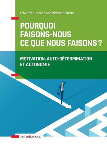 Couverture du livre « Pourquoi faisons-nous ce que nous faisons ; motivation, auto-détermination et autonomie » de Edward Deci aux éditions Intereditions