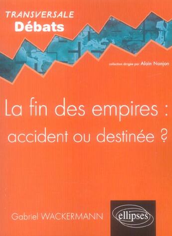 Couverture du livre « La fin des empires : accident ou destinee ? » de Gabriel Wackermann aux éditions Ellipses