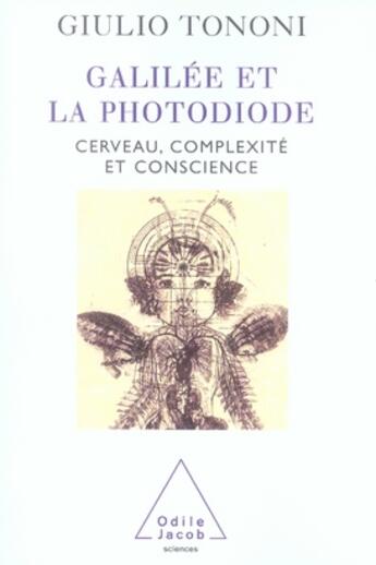 Couverture du livre « Galilée et la photodiode ; cerveau, complexité et conscience » de Giulio Tononi aux éditions Odile Jacob