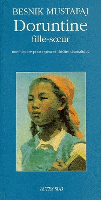 Couverture du livre « Doruntine, fille-soeur, une histoire pour opéra et théâtre dramatique » de Besnik Mustafaj aux éditions Actes Sud