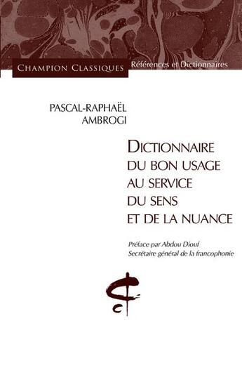 Couverture du livre « Dictionnaire du bon usage au service du sens et de la nuance » de Pascal-Raphael Ambrogi aux éditions Honore Champion