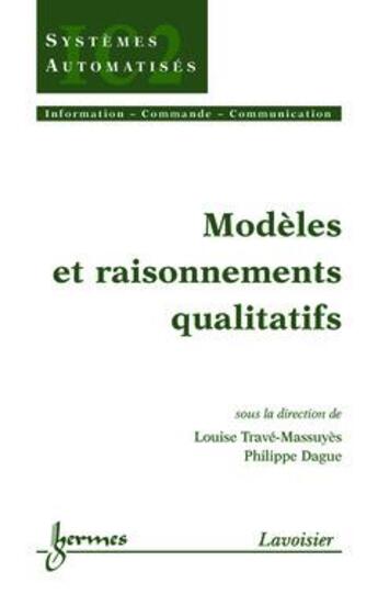 Couverture du livre « Modeles et raisonnements qualitatifs : traite ic2 » de Trave-Massuyes aux éditions Hermes Science Publications