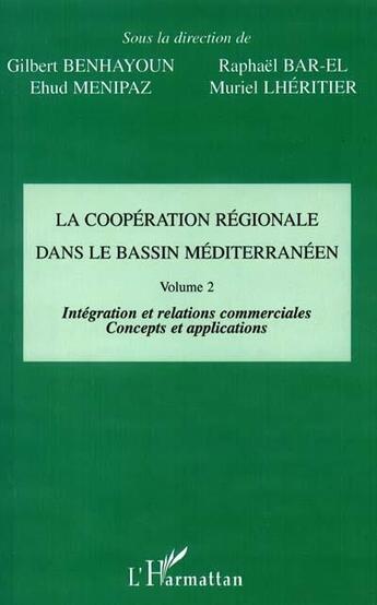 Couverture du livre « LA COOPÉRATION RÉGIONALE DANS LE BASSIN MÉDITERRANÉEN : Vol 2 : Intégration et relations commerciales » de Bar-El/Menipaz aux éditions L'harmattan