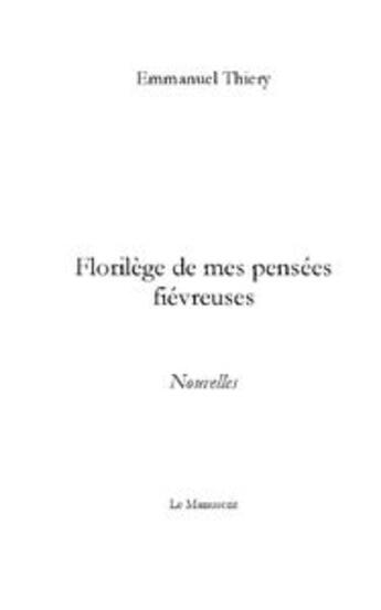 Couverture du livre « Florilège de mes pensées fiévreuses » de Thiery-E aux éditions Le Manuscrit