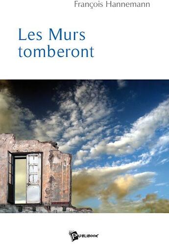 Couverture du livre « Les murs tomberont » de Francois Hannemann aux éditions Publibook