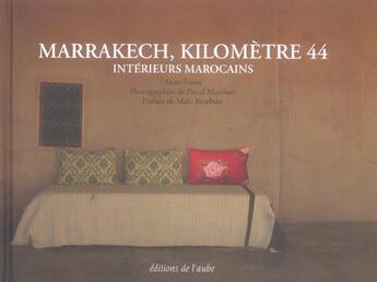 Couverture du livre « Marrakech, kilometre 44 ; interieurs marocains » de Anne Favier et Pascal Martinez aux éditions Editions De L'aube