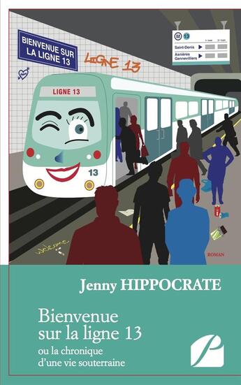 Couverture du livre « Bienvenue sur la ligne 13 ; ou la chronique d'une vie souterraine » de Jenny Hippocrate aux éditions Editions Du Panthéon