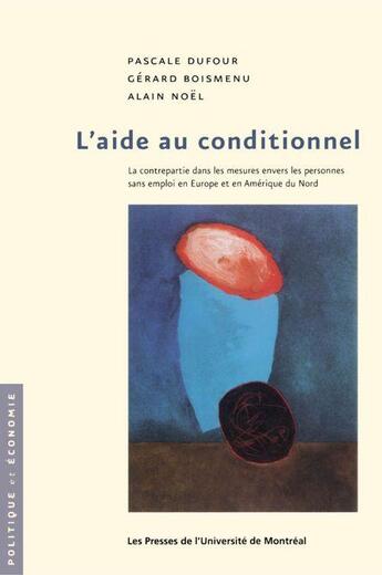 Couverture du livre « L'aide au conditionnel ; la contrepartie dans les mesures envers les personnes sans emploi en Europe et en Amérique du Nord » de Gerard Boismenu et Noel/Alain et Pascale Dufour aux éditions Pu De Montreal