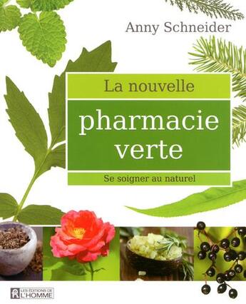 Couverture du livre « La nouvelle pharmacie verte » de Anny Schneider aux éditions Editions De L'homme