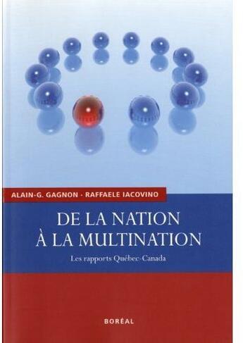 Couverture du livre « De la nation à la multination ; les rapports Québec-Canada » de Gagnon/Iacovino aux éditions Boreal