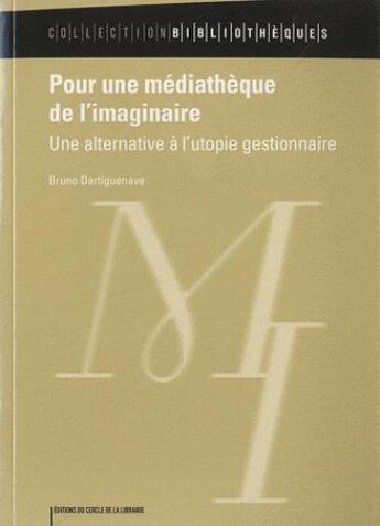 Couverture du livre « Pour une médiathèque de l'imaginaire ; une alternative à l'utopie » de Bruno Dartiguenave aux éditions Electre