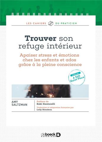 Couverture du livre « Trouver son refuge intérieur ; apaiser stress et émotions chez les enfants et ados grâce à la pleine conscience » de Amy Saltzman aux éditions De Boeck Superieur