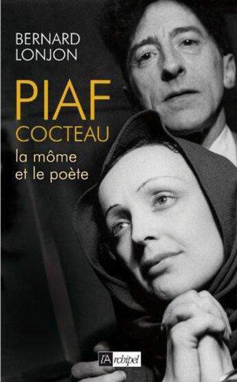 Couverture du livre « Piaf-Cocteau, la môme et le poète » de Bernard Lonjon aux éditions Archipel