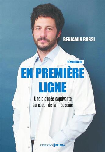 Couverture du livre « En première ligne : une plongée captivante au coeur de la médecine » de Benjamin Rossi aux éditions Prisma