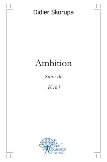 Couverture du livre « Ambition - suivi de kiki » de Didier Skorupa aux éditions Edilivre