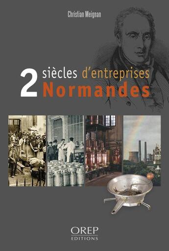 Couverture du livre « 2 siècles d'entreprises normandes » de Christian Meignan aux éditions Orep