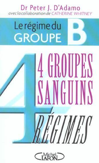 Couverture du livre « Le régime du groupe B ; 4 groupes sanguins, 4 régimes » de Peter J. D' Adamo aux éditions Michel Lafon