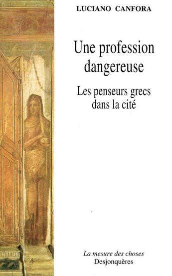 Couverture du livre « Une profession dangereuse ; la vie quotidienne des philosophes grecs » de Luciano Canfora aux éditions Desjonquères Editions