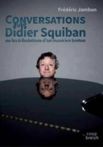 Couverture du livre « Conversations avec Didier Squiban ou les tribulations d'un musicien breton » de Frederic Jambon aux éditions Coop Breizh