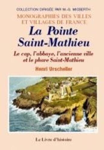 Couverture du livre « La pointe Saint-Mathieu : le cap, l'abbaye, l'ancienne ville et le phare Saint-Mathieu » de Henri Urscheller aux éditions Livre D'histoire