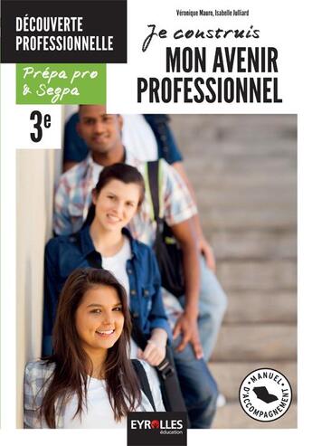 Couverture du livre « Je construis mon avenir professionnel ; 3e option découverte professionnelle ; prépa pro et segpa ; pochette de l'élève » de Veronique Mauro et Isabelle Julliard aux éditions Gep