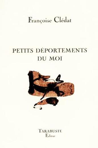 Couverture du livre « Petits deportements du moi - francoise cledat » de Francoise Cledat aux éditions Tarabuste