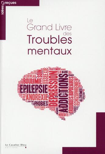 Couverture du livre « Le grand livre des troubles mentaux » de  aux éditions Le Cavalier Bleu