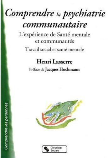 Couverture du livre « Comprendre la psychiatrie communautaire » de Henri Lasserre aux éditions Chronique Sociale