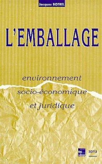 Couverture du livre « L'emballage. Environnement socioéconomique et juridique » de Botrel Jacques aux éditions Tec Et Doc