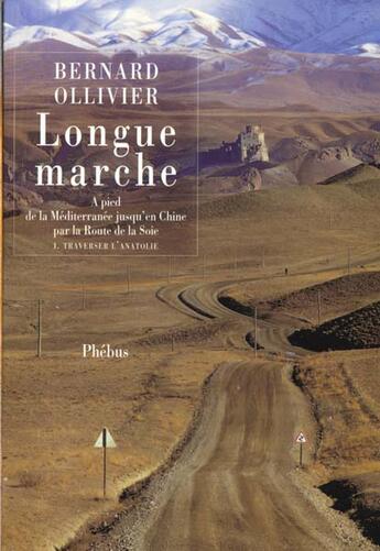 Couverture du livre « Longue marche t1 a pied de la mediterrannee - vol01 - jusqu'en chine par la route de la soie » de Bernard Ollivier aux éditions Phebus