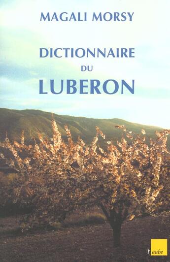 Couverture du livre « Luberon ; dictionnaire d'une montagne magique » de Magali Morsy aux éditions Editions De L'aube