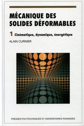 Couverture du livre « Mécanique des solides déformables: Cinématique, dynamique, énergétique » de Alain Curnier aux éditions Ppur