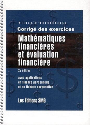 Couverture du livre « Mathématiques financières et évaluation financière ; corrigés des exercices (2e édition) » de Wilson O'Shaughnessy aux éditions Smg