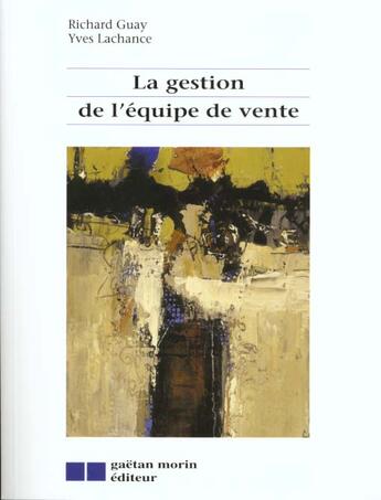 Couverture du livre « Gestion de l'equipe de vente (la) » de Guay/Lachance R/Y aux éditions Gaetan Morin