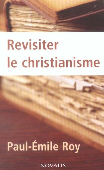 Couverture du livre « Revisiter le christianisme » de Paul-Emile Roy aux éditions Novalis