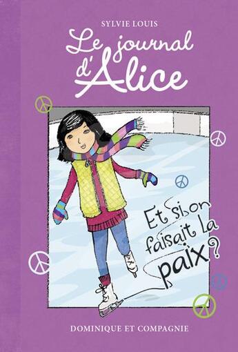 Couverture du livre « Le journal d'Alice ; et si on faisait la paix ? » de Sylvie Louis aux éditions Dominique Et Compagnie